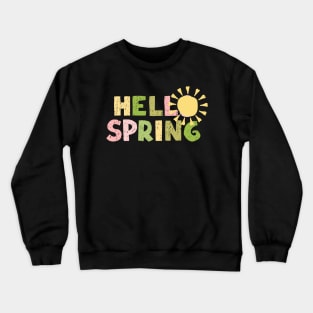 Spring is Here Tee: Hello Spring Crewneck Sweatshirt